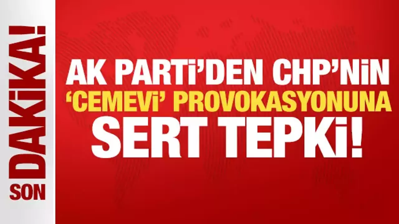 Son Dakika: AK Parti’den CHP’nin “Cemevi” açıklamalarına sert tepki
