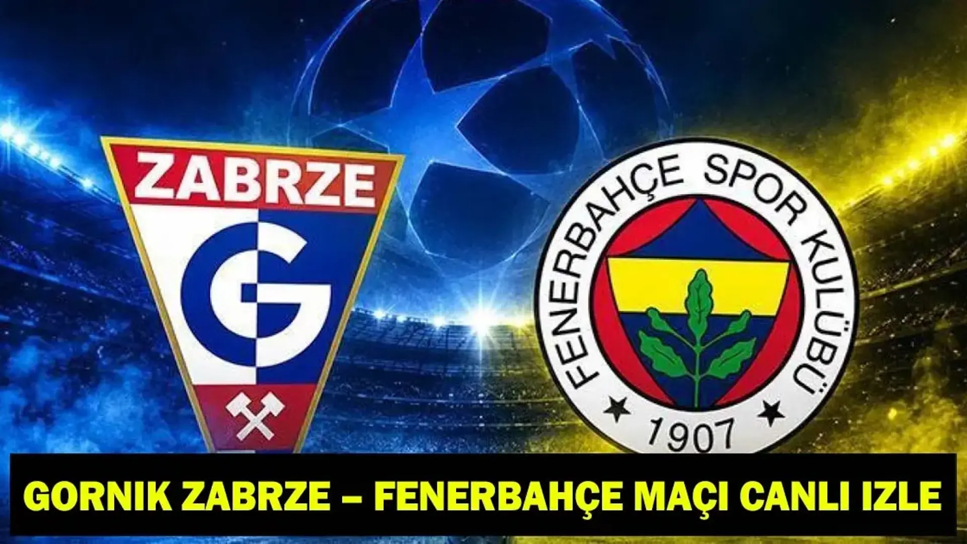 GORNİK ZABRZE – FENERBAHÇE MAÇI CANLI İZLE | Fenerbahçe maçı şifreli mi, şifresiz mi? UEFA Şampiyonlar Ligi 2. ön eleme turu rövanş maçı!