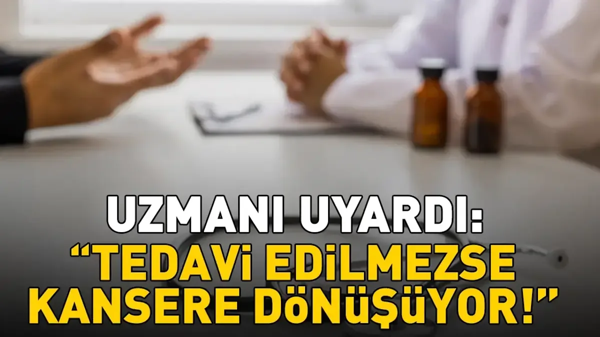 Tedavi Edilmezse Kansere Dönüşebiliyor